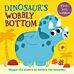 Dinosaur¿s Wobbly Bottom