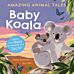 Amazing Animal Tales: Baby Koala