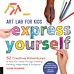 Art Lab for Kids: Express Yourself