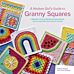 A Modern Girl¿s Guide to Granny Squares