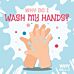 Why Do I Wash My Hands?