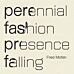 Perennial Fashion   Presence Falling