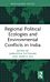 Regional Political Ecologies and Environmental Conflicts in India