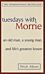 Tuesdays with Morrie: an Old Man, a Young Man, and Life's Greatest Lesson