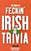 The Book of Feckin' Irish Trivia