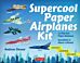 Supercool Paper Airplanes Kit