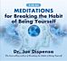 Meditations for Breaking the Habit of Being Yourself