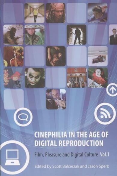 Cinephilia in the Age of Digital Reproduction - Film, Pleasure, and Digital Culture, Volume 1