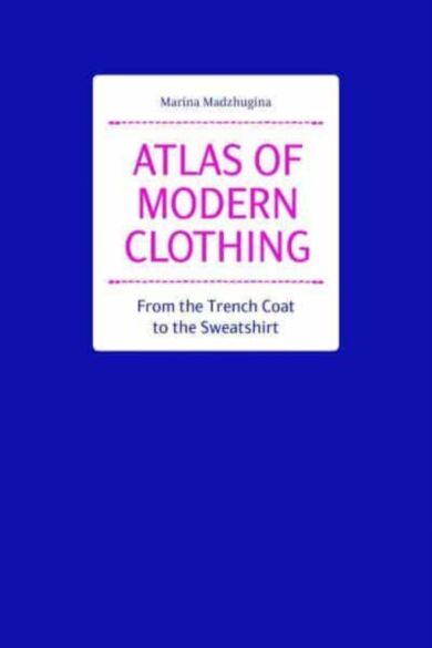 Atlas of Modern Clothing: From the Trench Coat to the Sweatshirt