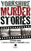 Yorkshire Murder Stories