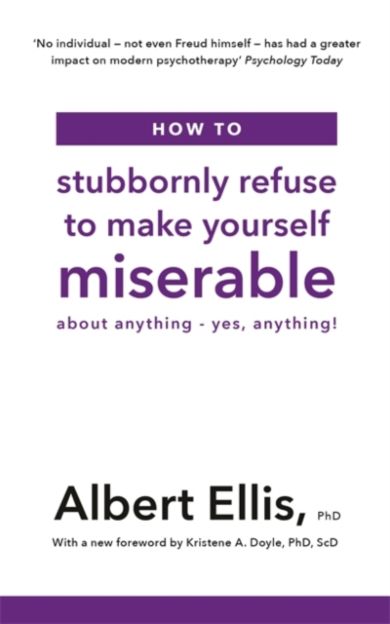 How to Stubbornly Refuse to Make Yourself Miserable