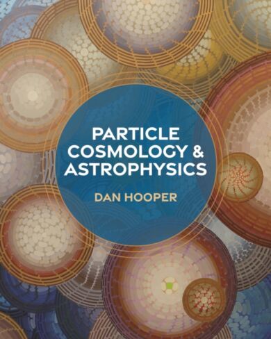 Particle Cosmology and Astrophysics