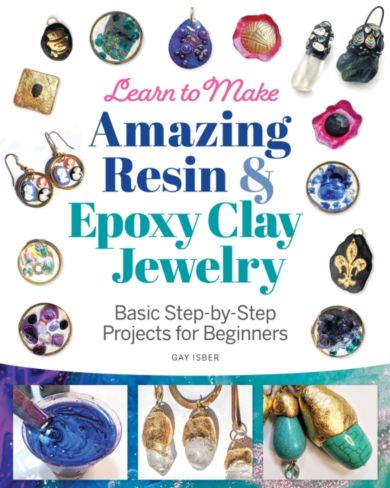 Learn to Make Amazing Resin & Epoxy Clay Jewelry