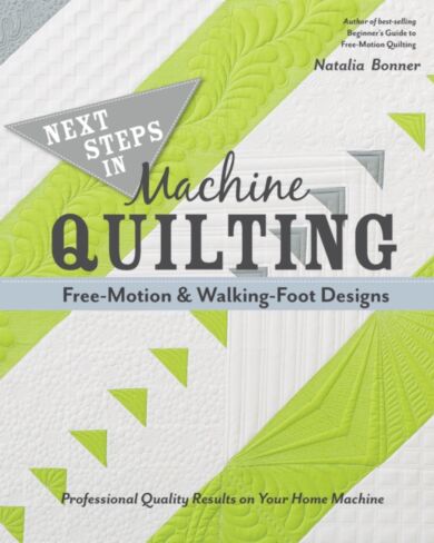 Next Steps in Machine Quilting - Free-Motion & Walking-Foot Designs