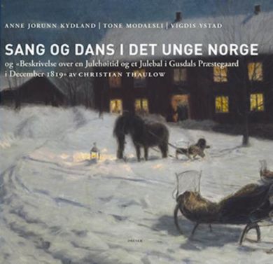 Sang og dans i det unge Norge og Beskrivelse over en Julehøitid og et Julebal i Gusdals Præstegaard