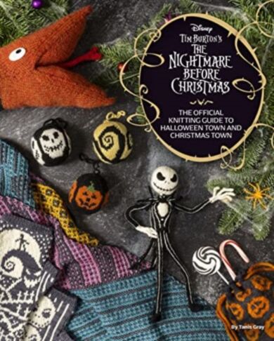 Disney Tim Burton's Nightmare Before Christmas: The Official Knitting Guide to Halloween Town and Ch