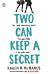 Two can keep a secret ; Two can keep a secret