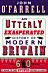 An Utterly Exasperated History of Modern Britain