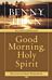 Good Morning, Holy Spirit