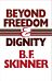 Beyond Freedom and Dignity