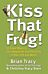 Kiss That Frog!