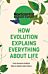 How Evolution Explains Everything About Life