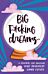 Big F*cking Dreams