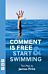 Comment is Free & Start Swimming