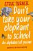 Don't Take Your Elephant to School