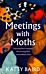 Meetings with Moths