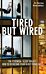 Tired But Wired