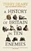 A History of Britain in Ten Enemies