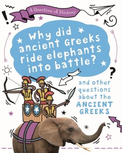 A Question of History: Why did the ancient Greeks ride elephants into battle? And other questions ab