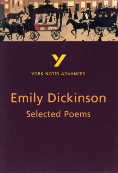 Selected Poems of Emily Dickinson: York Notes Advanced everything you need to catch up, study and pr