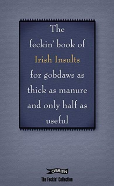 The Book of Feckin' Irish Insults for gobdaws as thick as manure and only half as useful