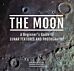 The Moon: A Beginner's Guide to Lunar Features and Photography