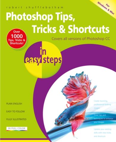 Photoshop Tips, Tricks & Shortcuts in Easy Steps