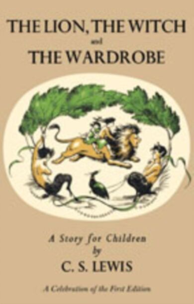 Lion, the Witch and the Wardrobe: A Celebration of the First Edition