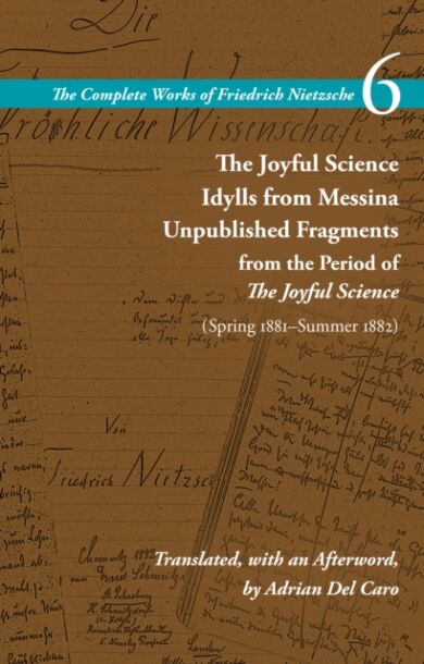 The Joyful Science / Idylls from Messina / Unpublished Fragments from the Period of The Joyful Scien