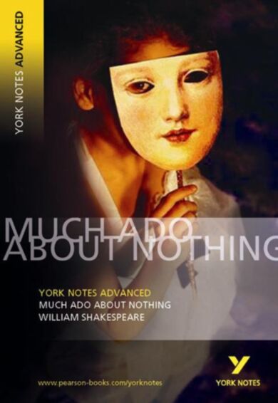 Much Ado About Nothing: York Notes Advanced everything you need to catch up, study and prepare for a