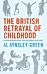 The British Betrayal of Childhood