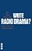 So You Want To Write Radio Drama?