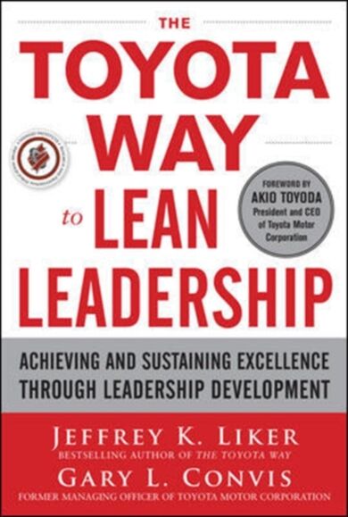 The Toyota Way to Lean Leadership:  Achieving and Sustaining Excellence through Leadership Developme