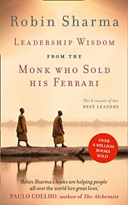 Leadership Wisdom from the Monk Who Sold His Ferrari