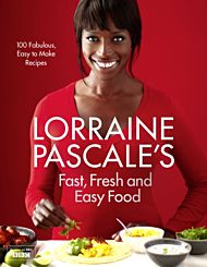 Lorraine Pascale¿s Fast, Fresh and Easy Food