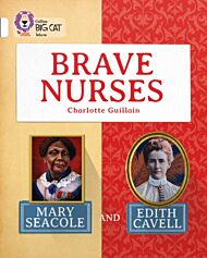 Brave Nurses: Mary Seacole and Edith Cavell