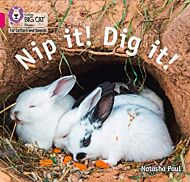 Nip it! Dig it!