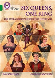 Six Queens, One King: The Extraordinary Reign of Henry VIII