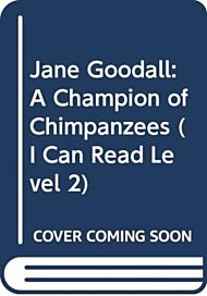 Jane Goodall: A Champion of Chimpanzees