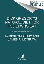 Dick Gregory's Natural Diet for Folks Who Eat